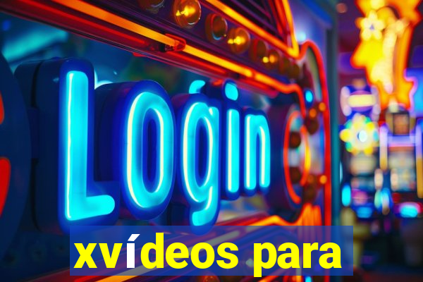 xvídeos para