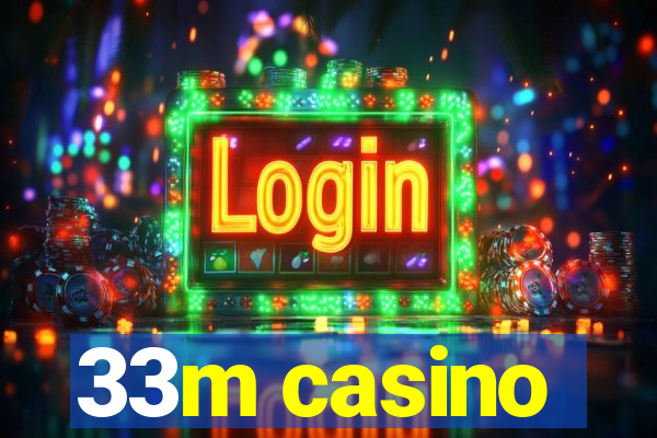 33m casino