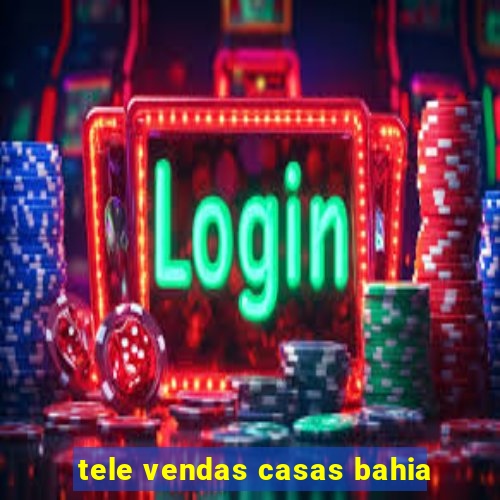 tele vendas casas bahia