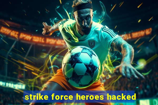 strike force heroes hacked