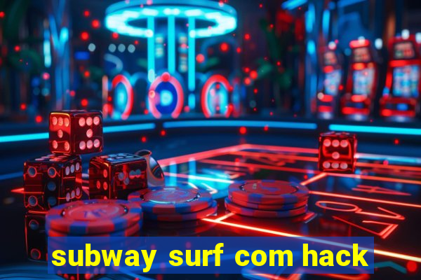subway surf com hack