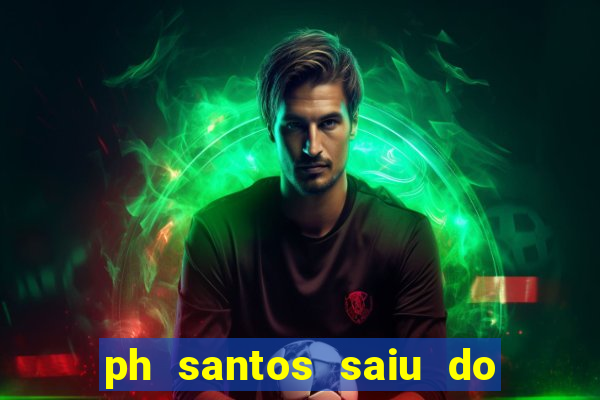ph santos saiu do cinema com rapadura