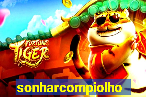 sonharcompiolho