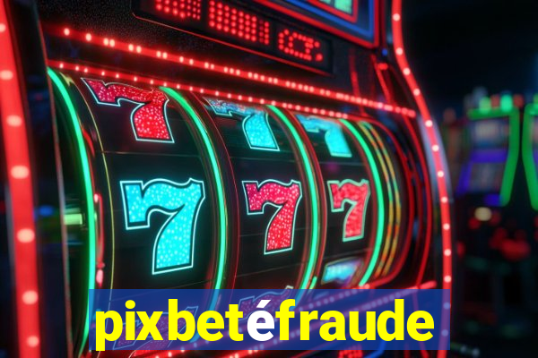 pixbetéfraude