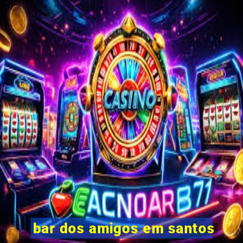 bar dos amigos em santos