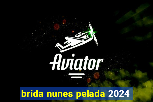 brida nunes pelada 2024