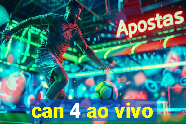 can 4 ao vivo