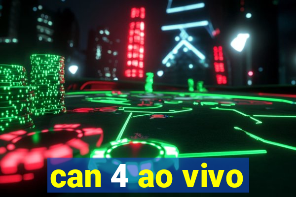 can 4 ao vivo