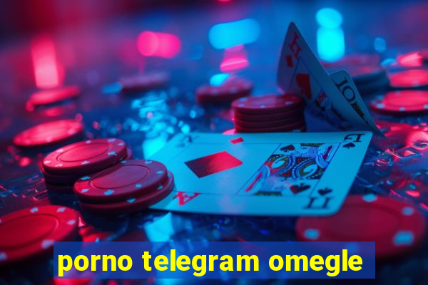 porno telegram omegle