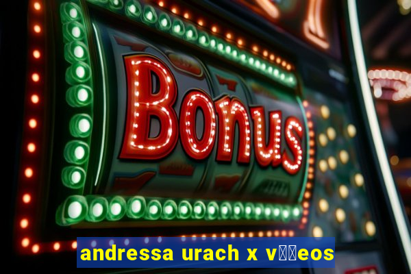 andressa urach x v閾哾eos