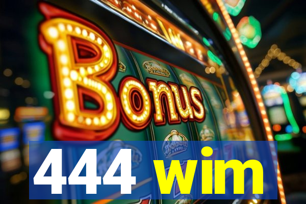 444 wim