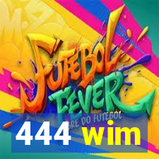 444 wim