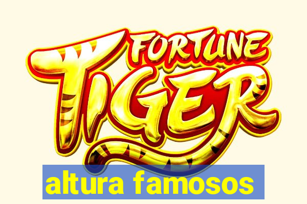 altura famosos