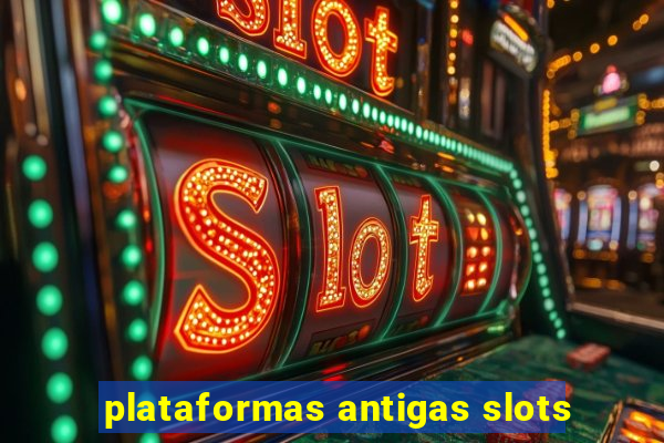 plataformas antigas slots