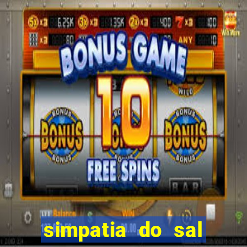 simpatia do sal grosso para afastar rival