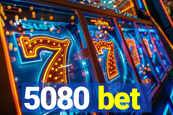 5080 bet