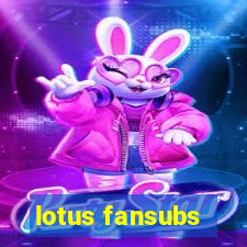 lotus fansubs