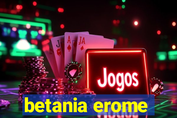 betania erome