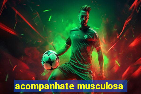 acompanhate musculosa