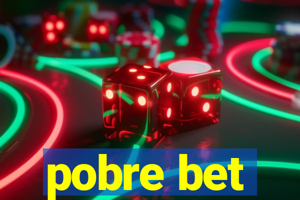 pobre bet