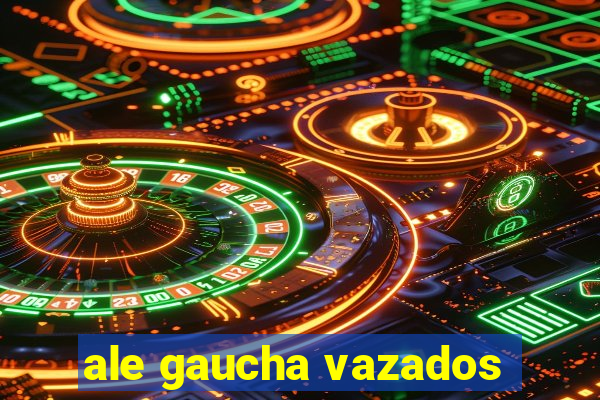 ale gaucha vazados