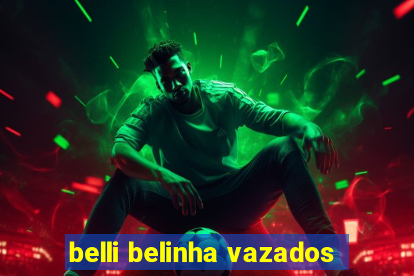 belli belinha vazados