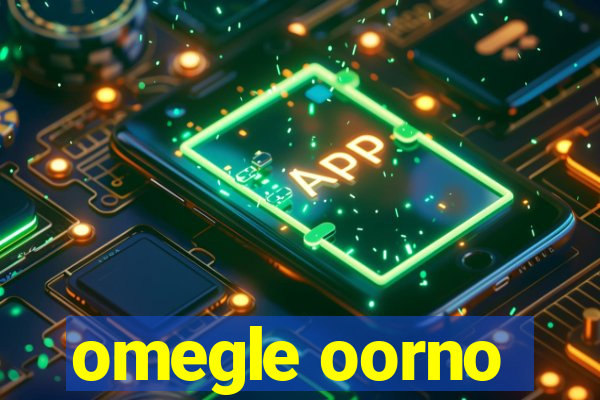 omegle oorno