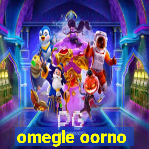 omegle oorno