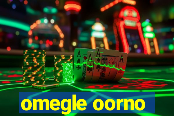 omegle oorno