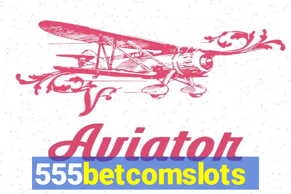 555betcomslots