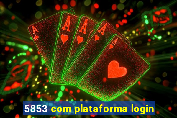 5853 com plataforma login