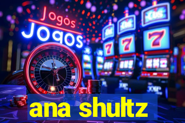 ana shultz