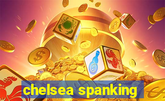 chelsea spanking