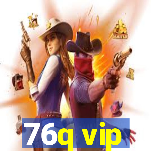 76q vip