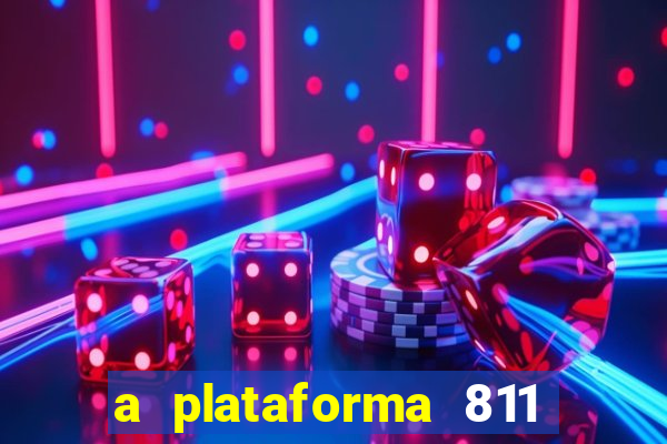 a plataforma 811 bet é confiável