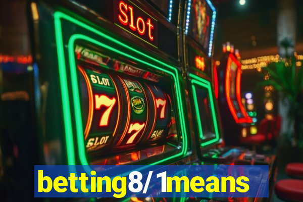 betting8/1means