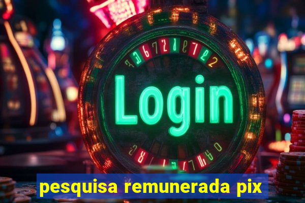 pesquisa remunerada pix