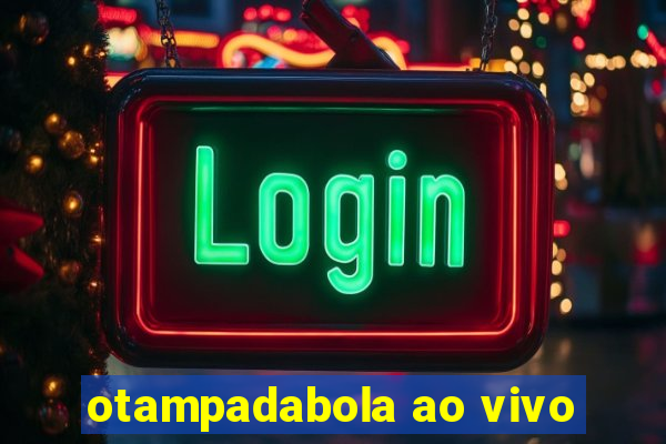 otampadabola ao vivo