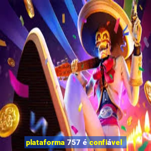 plataforma 757 é confiável