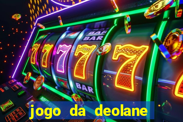 jogo da deolane que ganha dinheiro