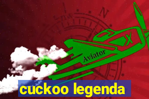 cuckoo legenda