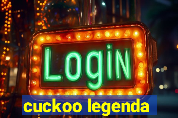 cuckoo legenda