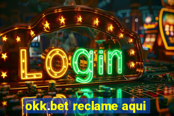 okk.bet reclame aqui
