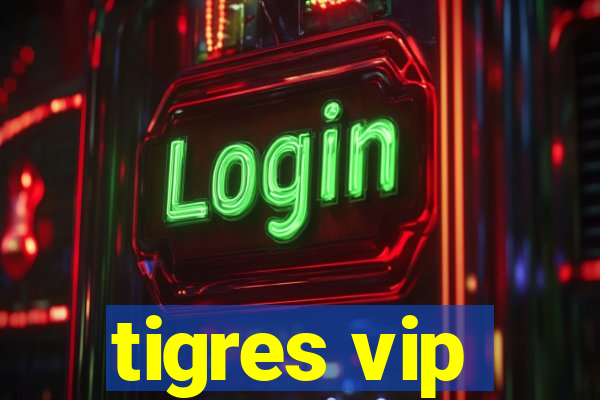 tigres vip