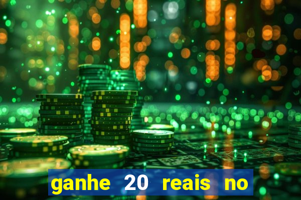ganhe 20 reais no cadastro bet