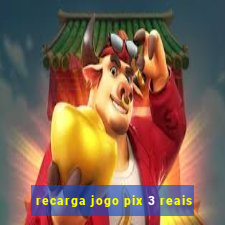 recarga jogo pix 3 reais