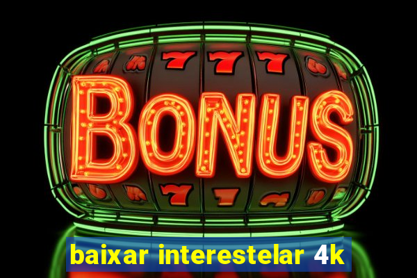baixar interestelar 4k