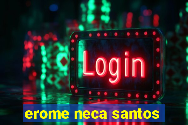 erome neca santos