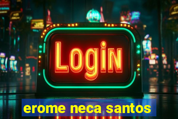 erome neca santos