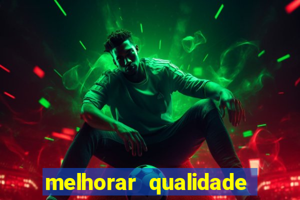 melhorar qualidade da foto